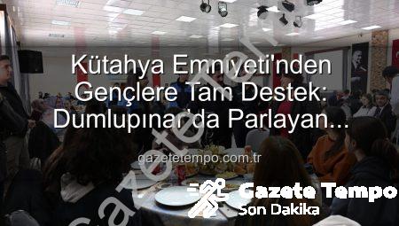 Kütahya Emniyeti’nden Gençlere Tam Destek: Dumlupınar’da Parlayan Yıldızlar Projesi Final Yaptı