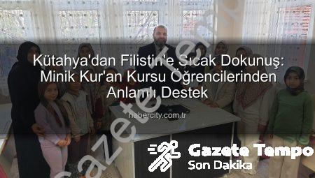 Kütahya’nın Minik Kalplerinden Filistin’e Duygu Dolu Destek: Harçlıklarını Bağışladılar
