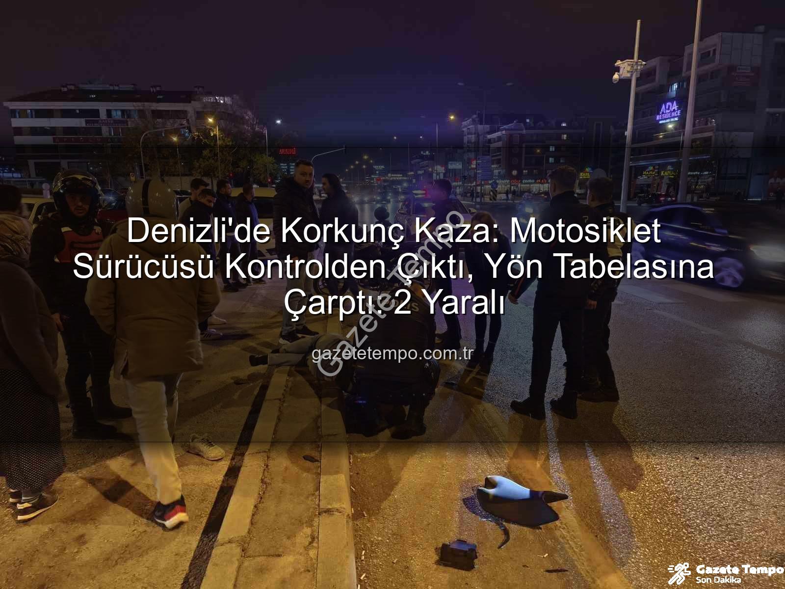 Denizli motosiklet kazası - Denizli'de Korkunç Kaza: Motosiklet Sürücüsü Kontrolden Çıktı, Yön Tabelasına Çarptı: 2 Yaralı