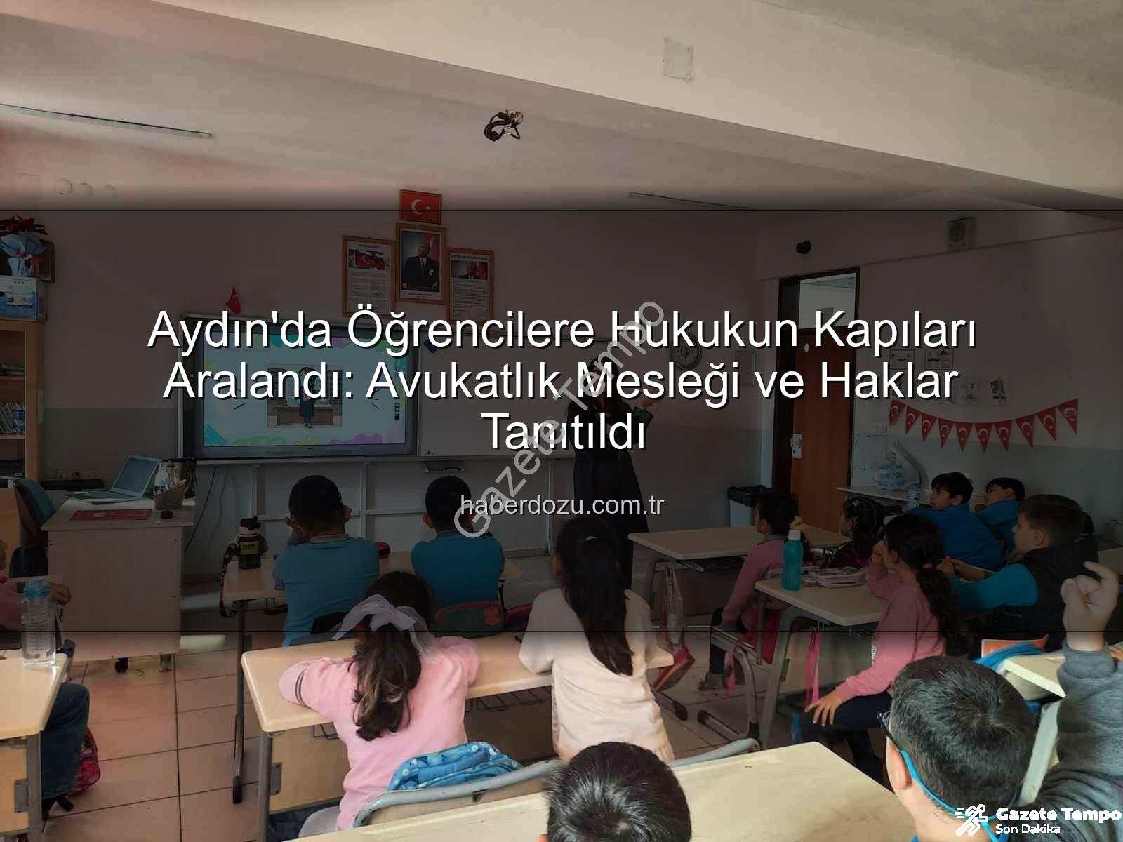 avukatlık mesleği - Aydın'da Öğrencilere Avukatlık Mesleği ve Haklar Tanıtıldı: Geleceğin Hukukçuları Aydınlanıyor