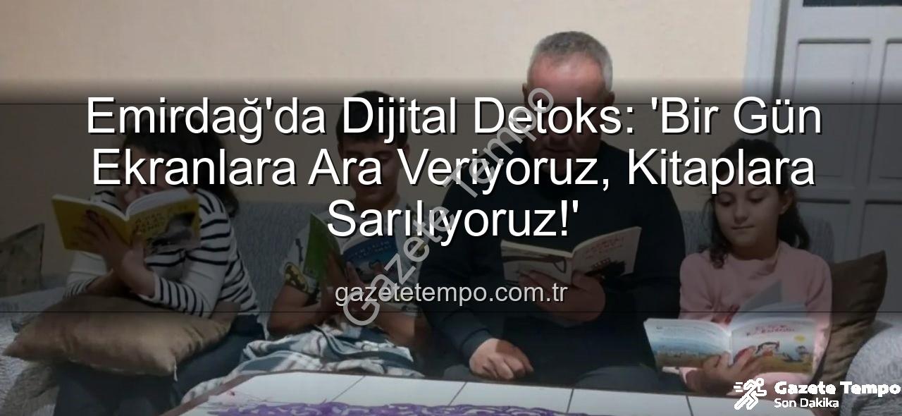 ekranlara ara - Emirdağ'da Dijital Detoks: 'Bir Gün Ekranlara Ara Veriyoruz, Kitaplara Sarılıyoruz!'