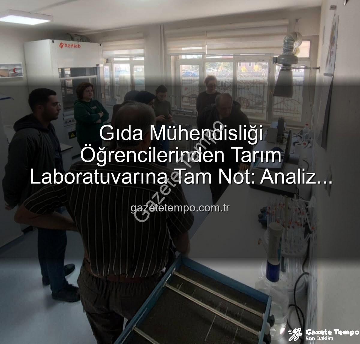 toprak analiz - Gıda Mühendisliği Öğrencilerinden Tarım Laboratuvarına Tam Not: Analiz Süreçleri Yerinde Gözlemlendi