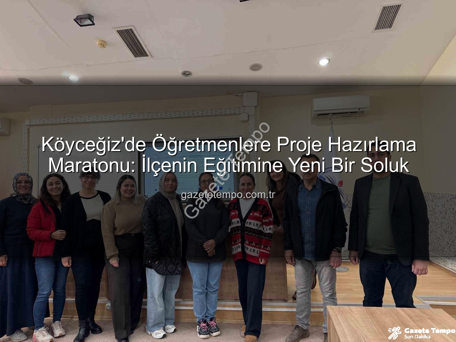 Köyceğiz öğretmenleri proje hazırlama - Köyceğiz'de Öğretmenlere Proje Hazırlama Maratonu: İlçenin Eğitimine Yeni Bir Soluk