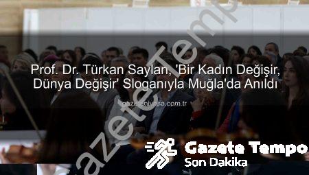 Prof. Dr. Türkan Saylan, ‘Bir Kadın Değişir, Dünya Değişir’ Sloganıyla Muğla’da Anıldı