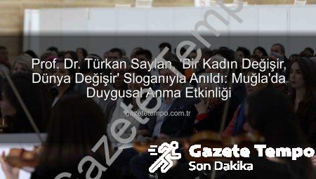 Prof. Dr. Türkan Saylan, ‘Bir Kadın Değişir, Dünya Değişir’ Sloganıyla Anıldı: Muğla’da Duygusal Anma Etkinliği