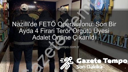 Nazilli’de FETÖ Operasyonu: Son Bir Ayda 4 Firari Terör Örgütü Üyesi Adalet Önüne Çıkarıldı