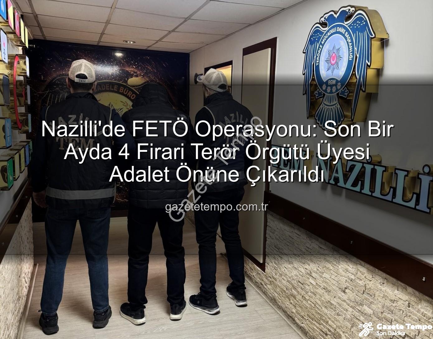 Nazilli FETÖ - Nazilli'de FETÖ Operasyonu: Son Bir Ayda 4 Firari Terör Örgütü Üyesi Adalet Önüne Çıkarıldı