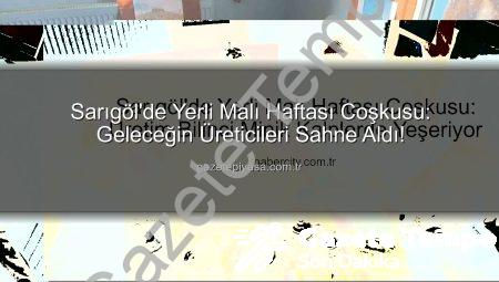 Sarıgöl’de Yerli Malı Haftası Coşkusu: Geleceğin Bilinçli Tüketici ve Üreticileri Yetişiyor