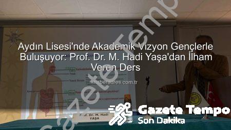 Aydın Lisesi’nde Akademisyenlerle Buluşmalar Devam Ediyor: Bilim Dünyasına İlk Adım