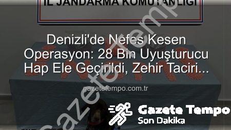 Denizli’de Nefes Kesen Operasyon: 28 Bin Uyuşturucu Hap Ele Geçirildi, Zehir Taciri Tutuklandı