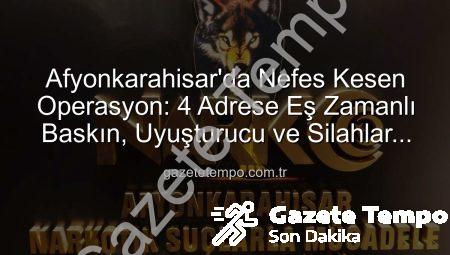 Afyonkarahisar’da Nefes Kesen Operasyon: 4 Adrese Eş Zamanlı Baskın, Uyuşturucu ve Silahlar İmha Edildi!