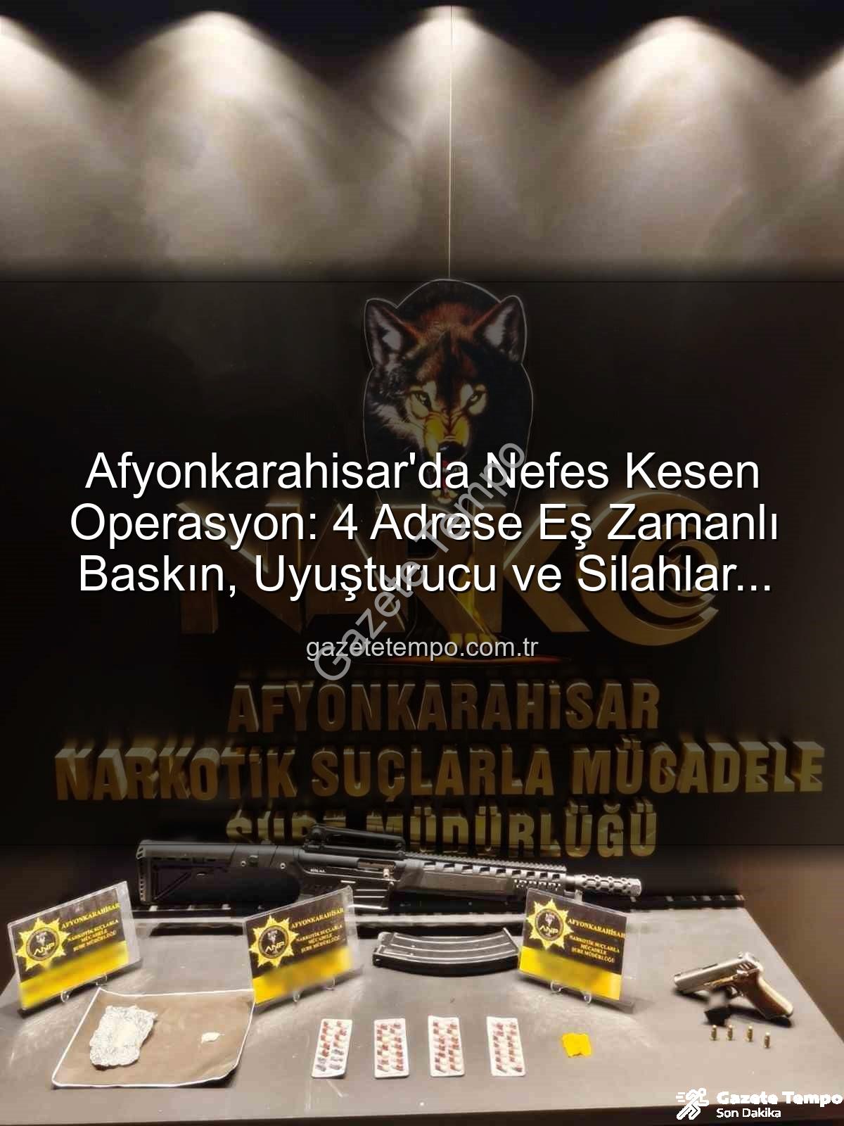 Afyonkarahisar uyuşturucu operasyonu - Afyonkarahisar'da Nefes Kesen Operasyon: 4 Adrese Eş Zamanlı Baskın, Uyuşturucu ve Silahlar İmha Edildi!