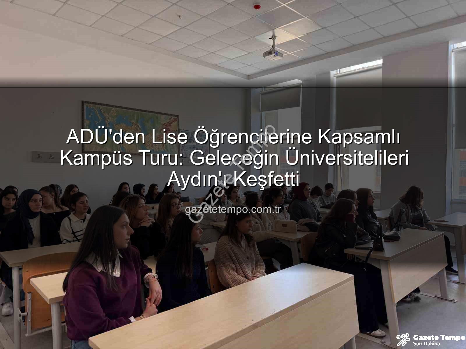 Adnan Menderes Üniversitesi - ADÜ'den Lise Öğrencilerine Kapsamlı Kampüs Turu: Geleceğin Üniversitelileri Aydın'ı Keşfetti