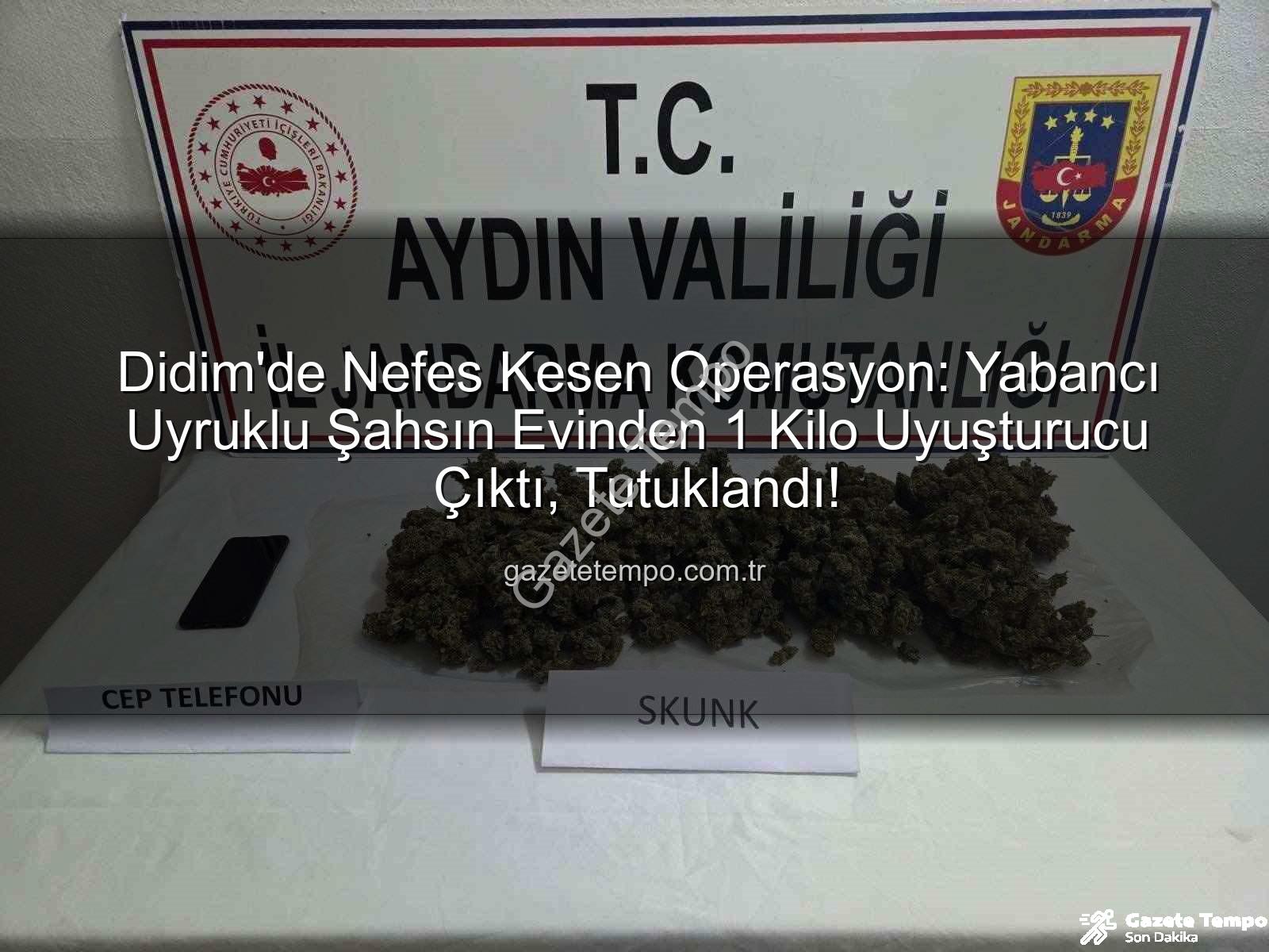 Didim uyuşturucu operasyonu - Didim'de Nefes Kesen Operasyon: Yabancı Uyruklu Şahsın Evinden 1 Kilo Uyuşturucu Çıktı, Tutuklandı!