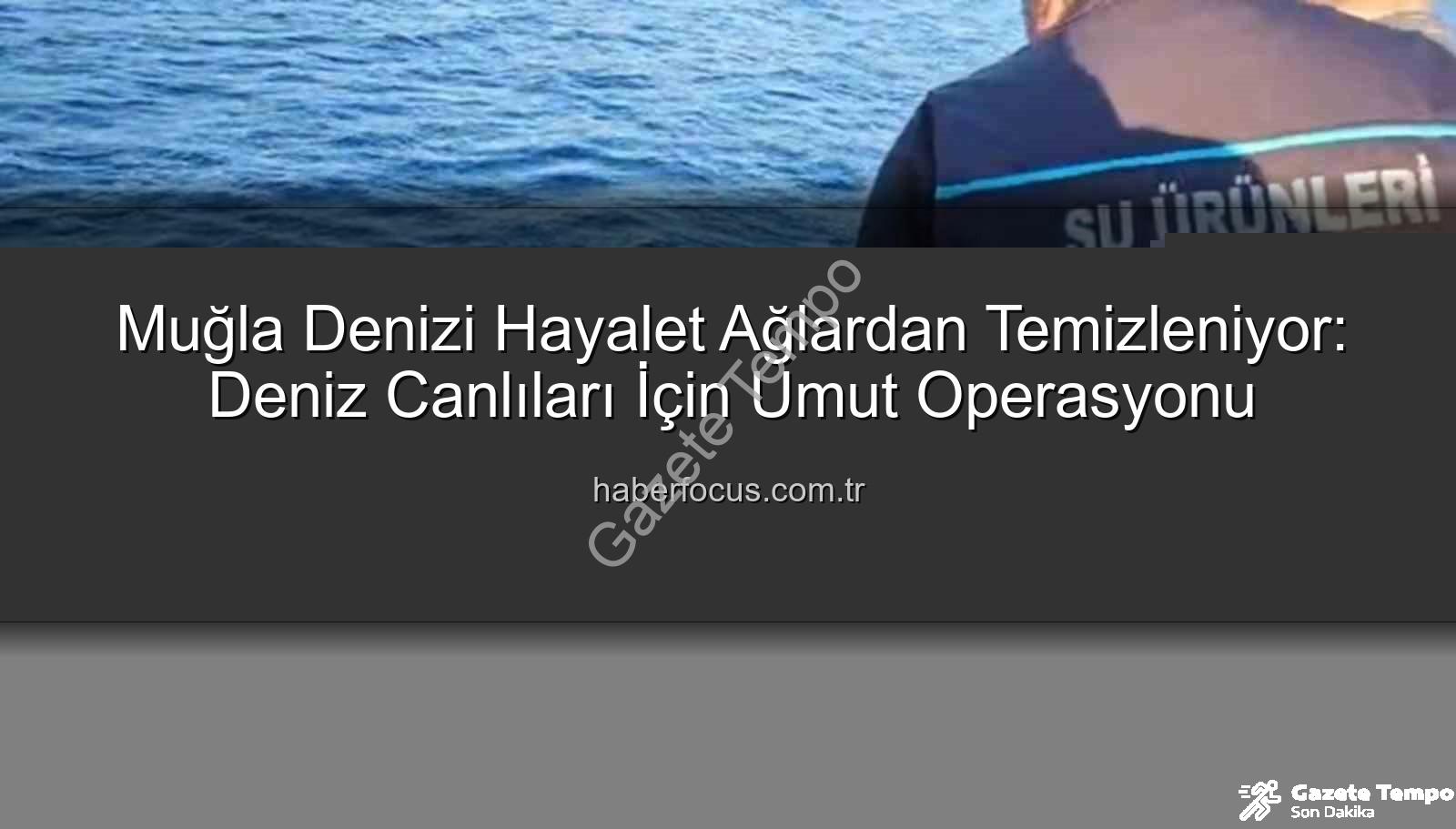 hayalet ağ temizleme - Muğla'da Denizlerin Temizlenmesi İçin Kritik Operasyon: Hayalet Ağlar Tek Tek Toplanıyor