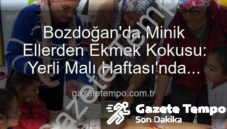 Bozdoğan’da Minik Ellerden Ekmek Kokusu: Yerli Malı Haftası’nda Üretimin Önemi Keşfedildi