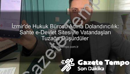 İzmir’de Hukuk Bürosu Adına Dolandırıcılık: Sahte e-Devlet Sitesiyle Vatandaşları Tuzağa Düşürdüler