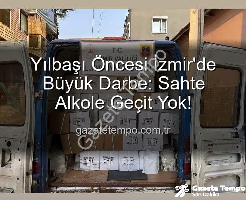 kaçak alkol - Yılbaşı Öncesi İzmir'de Büyük Darbe: Sahte Alkole Geçit Yok!