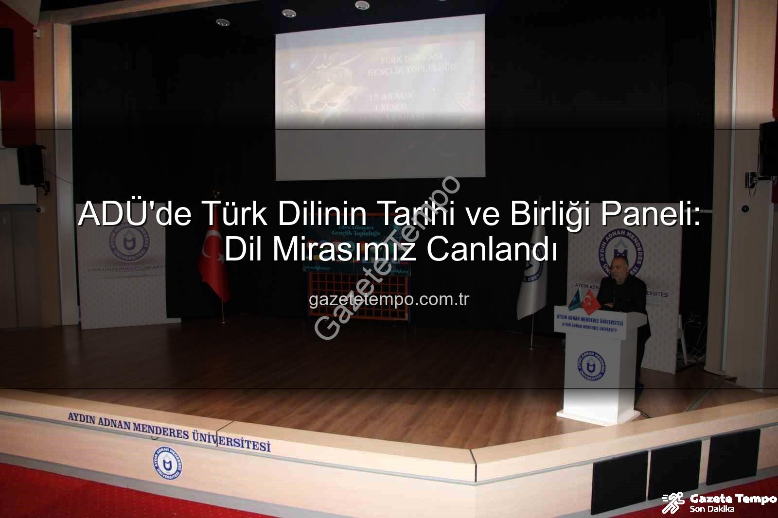 Türk Dilinin Birliği - ADÜ'de Türk Dilinin Tarihi ve Birliği Paneli: Dil Mirasımız Canlandı