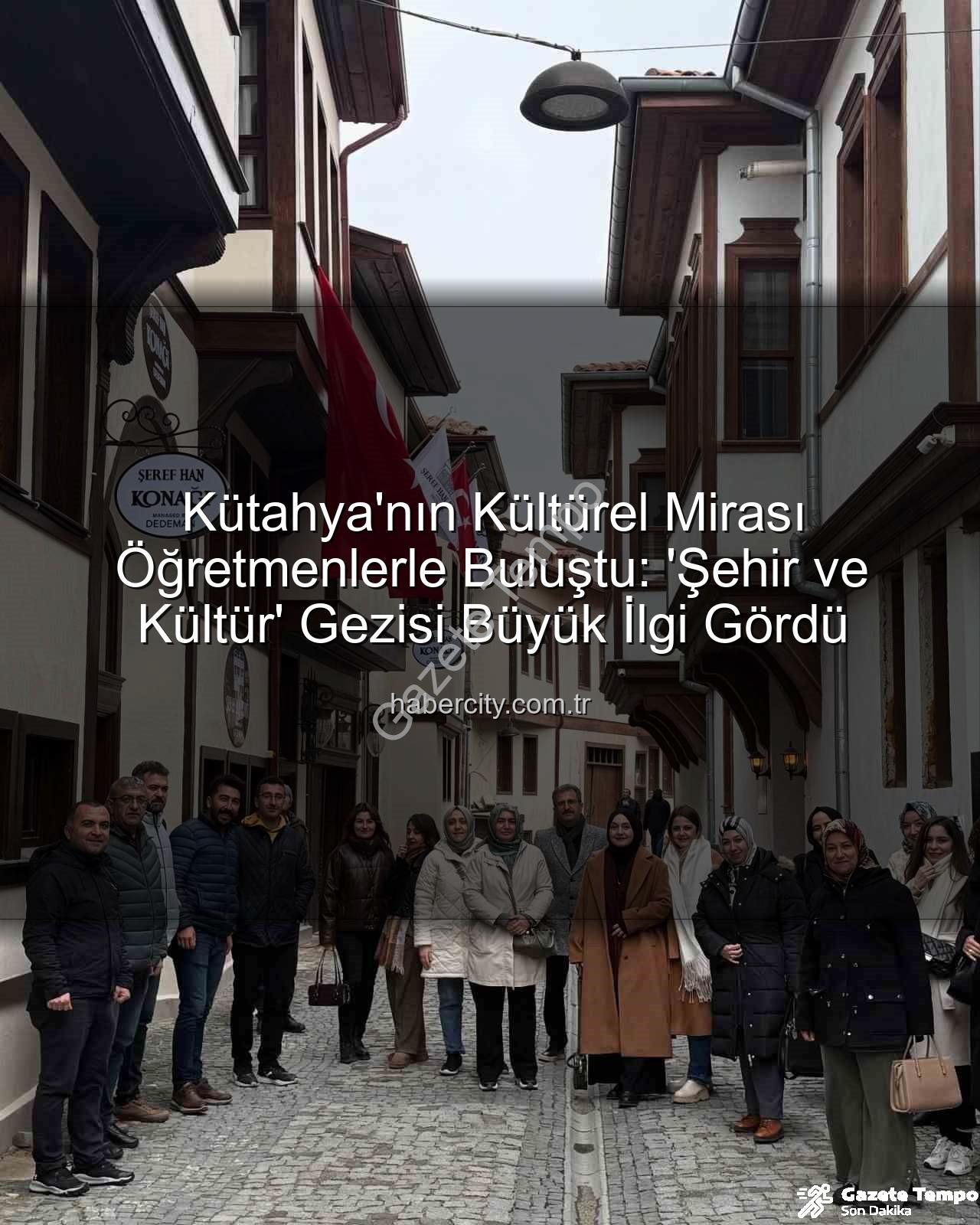 Kütahya kültür gezisi - Kütahya'nın Kültürel Mirası Öğretmenlerle Buluştu: 'Şehir ve Kültür' Gezisi Büyük İlgi Gördü