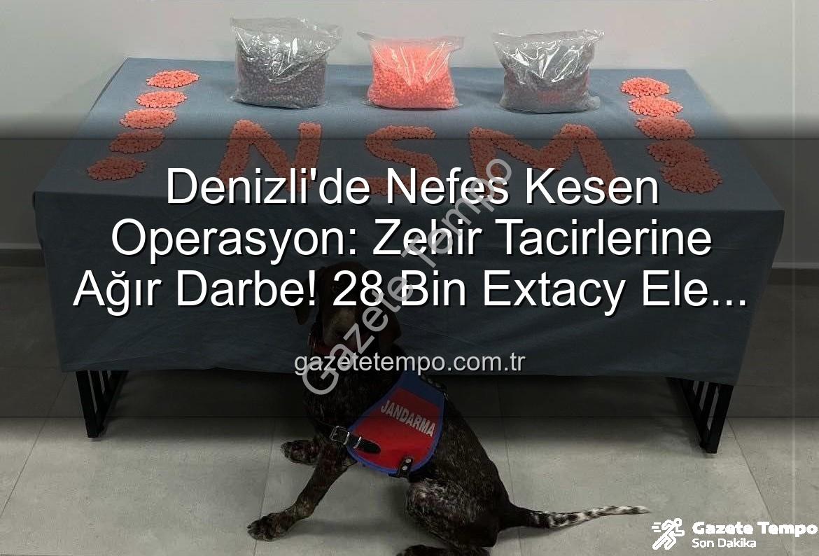 Denizli uyuşturucu operasyonu - Denizli'de Nefes Kesen Operasyon: Zehir Tacirlerine Ağır Darbe! 28 Bin Extacy Ele Geçirildi