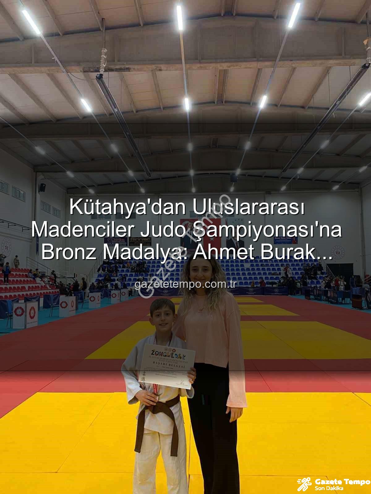 Kütahyalı judocu - Kütahya'dan Uluslararası Madenciler Judo Şampiyonası'na Bronz Madalya: Ahmet Burak Maran Tarih Yazdı!