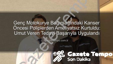 Genç Motokurye Bağırsağındaki Kanser Öncesi Poliplerden Ameliyatsız Kurtuldu: Umut Veren Tedavi Başarıyla Uygulandı