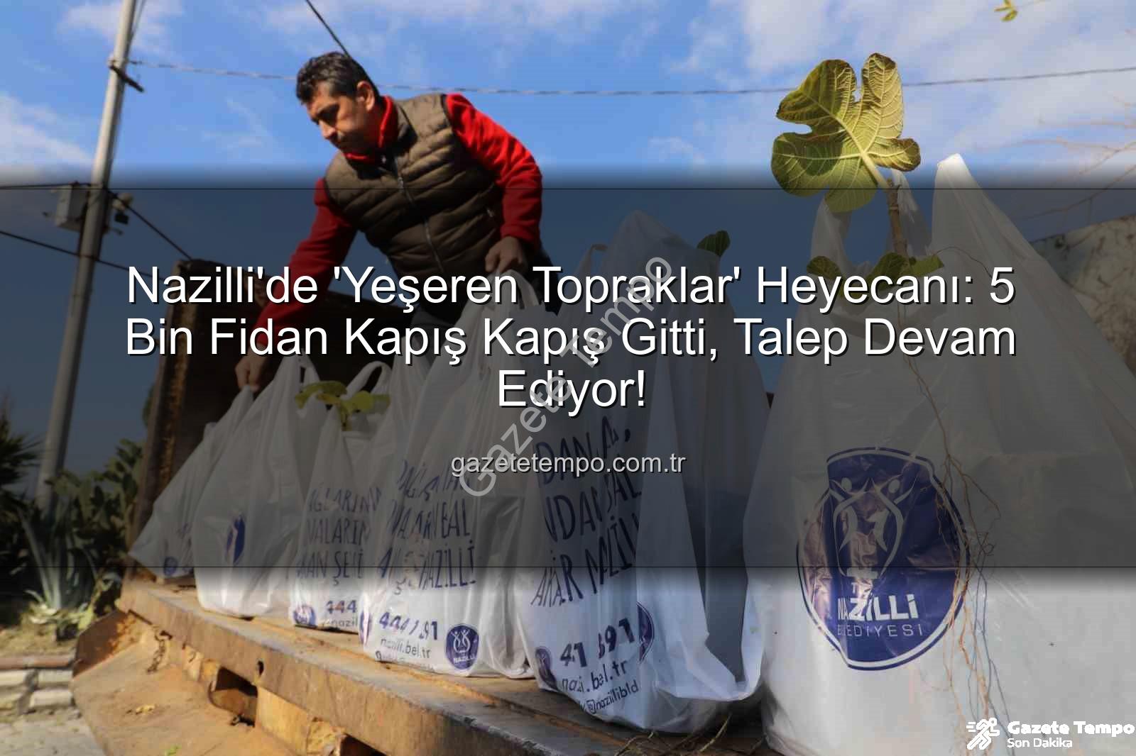 ağaç fidanı - Nazilli'de 'Yeşeren Topraklar' Heyecanı: 5 Bin Fidan Kapış Kapış Gitti, Talep Devam Ediyor!