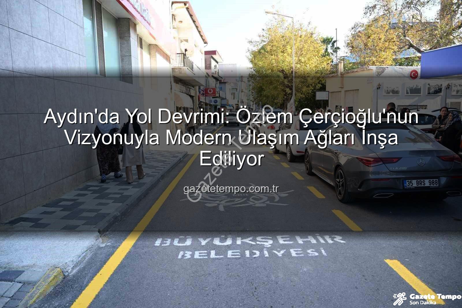 Aydın yol yapım çalışmaları - Aydın'da Yol Devrimi: Özlem Çerçioğlu'nun Vizyonuyla Modern Ulaşım Ağları İnşa Ediliyor