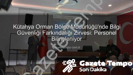Kütahya Orman Bölge Müdürlüğü’nde Bilgi Güvenliği Farkındalığı Zirvesi: Personel Bilinçleniyor