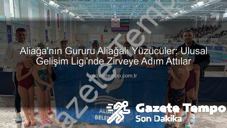 Aliağa’nın Gururu Aliağalı Yüzücüler: Ulusal Gelişim Ligi’nde Zirveye Adım Attılar