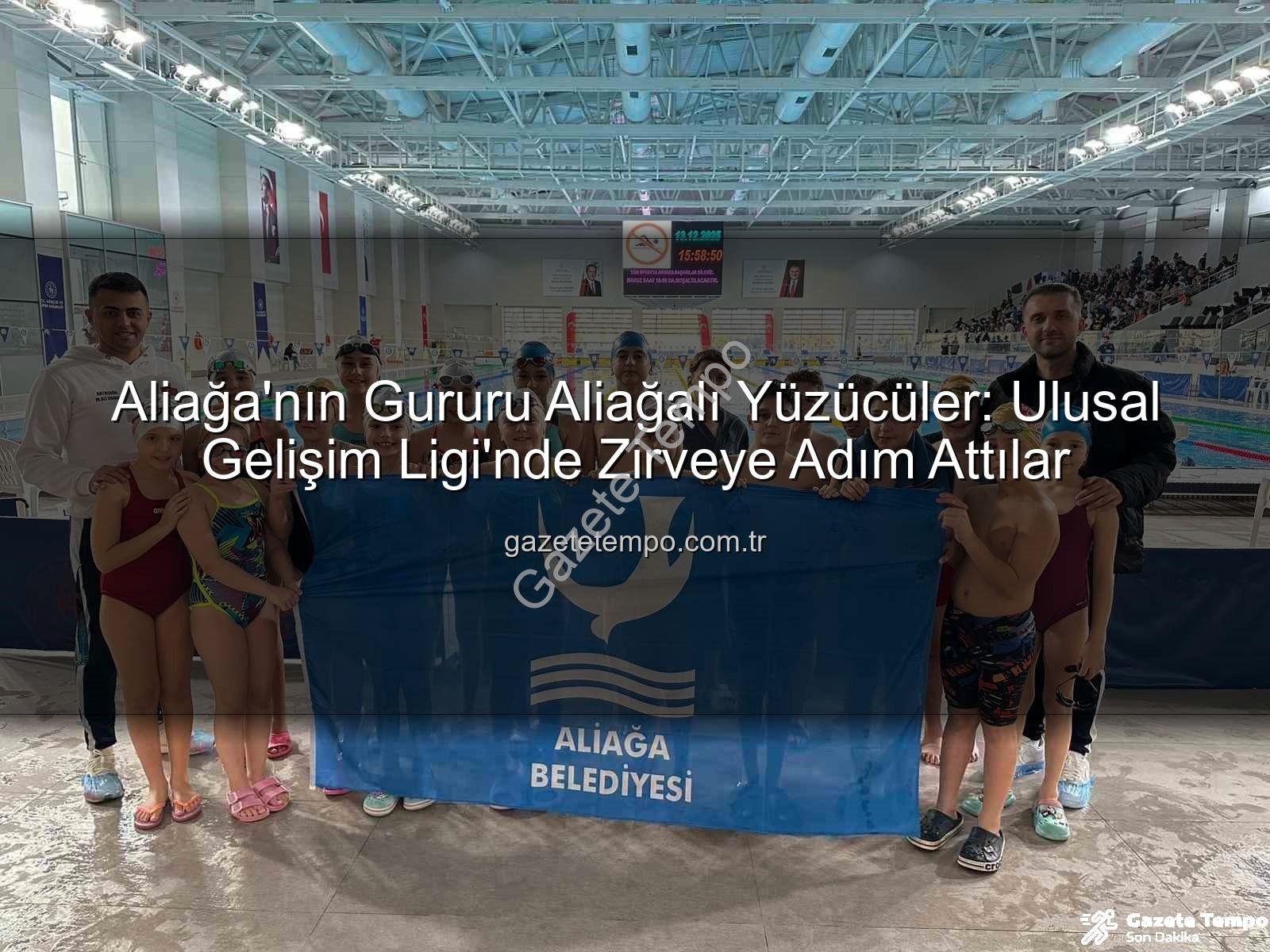 Aliağalı yüzücüler - Aliağa'nın Gururu Aliağalı Yüzücüler: Ulusal Gelişim Ligi'nde Zirveye Adım Attılar