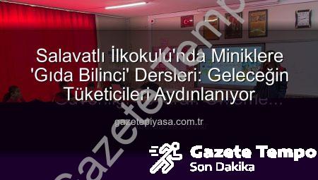 Salavatlı İlkokulu’nda Minik Kalplere Gıda Bilinci Aşılandı: Geleceğin Tüketicileri Aydınlanıyor