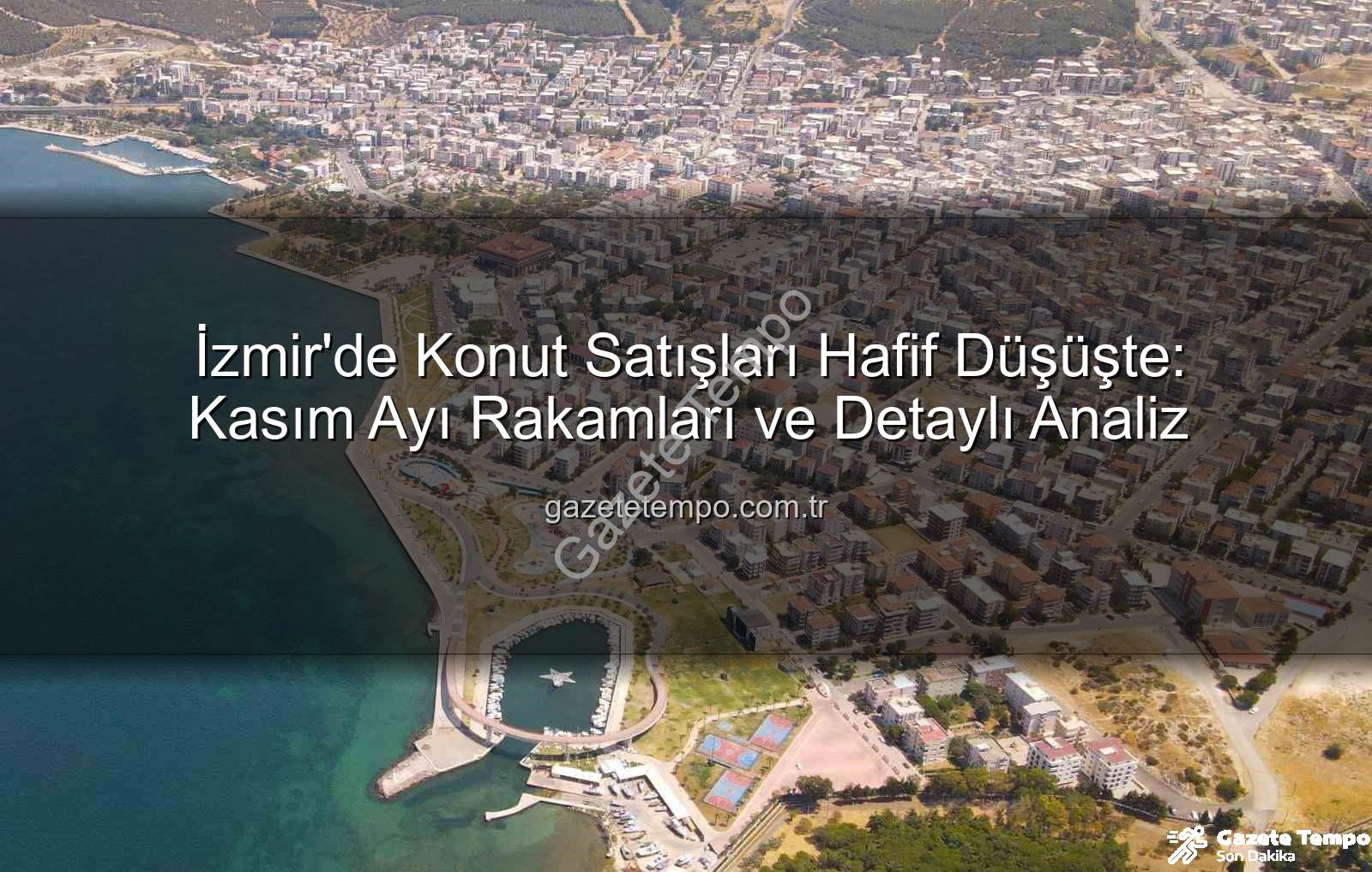 İzmir konut satışları - İzmir'de Konut Satışları Hafif Düşüşte: Kasım Ayı Rakamları ve Detaylı Analiz
