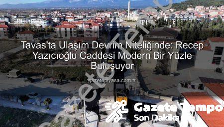 Tavas’ta Ulaşım Devrim Niteliğinde: Recep Yazıcıoğlu Caddesi Modernleşiyor