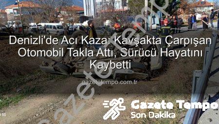 Denizli’de Acı Kaza: Kavşakta Çarpışan Otomobil Takla Attı, Sürücü Hayatını Kaybetti