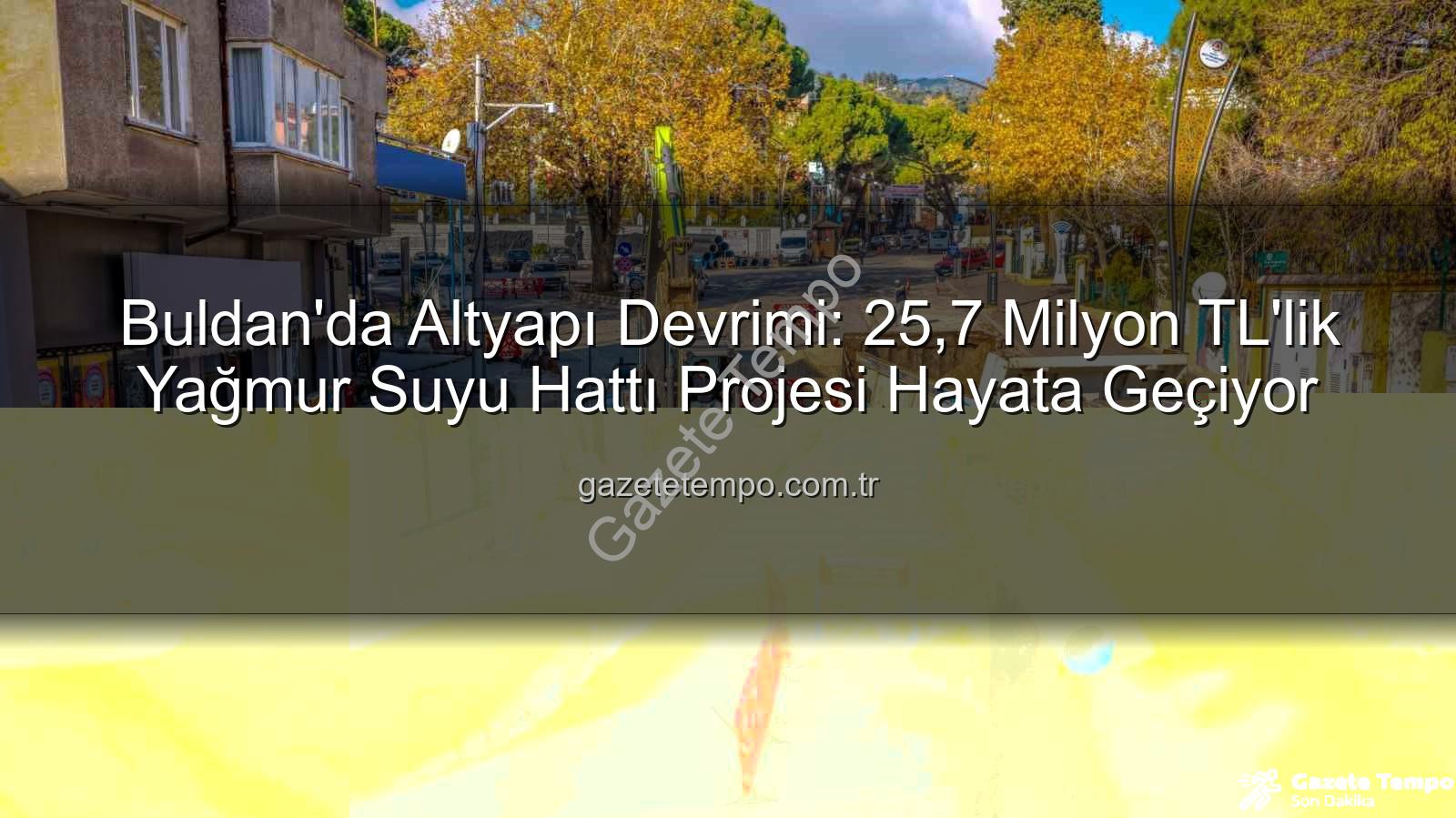 Buldan altyapı yatırımı - Buldan'da Altyapı Devrimi: 25,7 Milyon TL'lik Yağmur Suyu Hattı Projesi Hayata Geçiyor