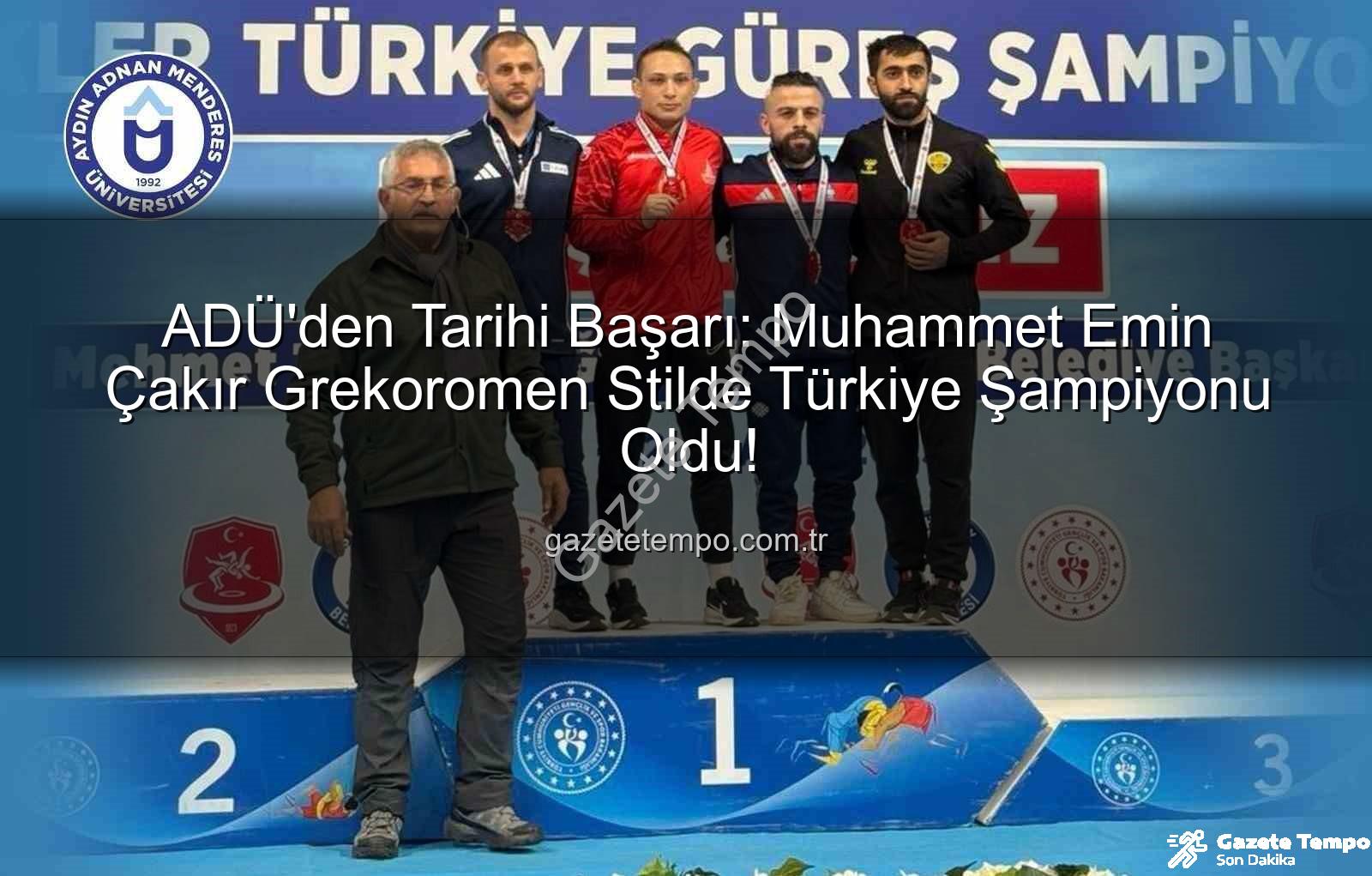 Muhammet Emin Çakır - ADÜ'den Tarihi Başarı: Muhammet Emin Çakır Grekoromen Stilde Türkiye Şampiyonu Oldu!