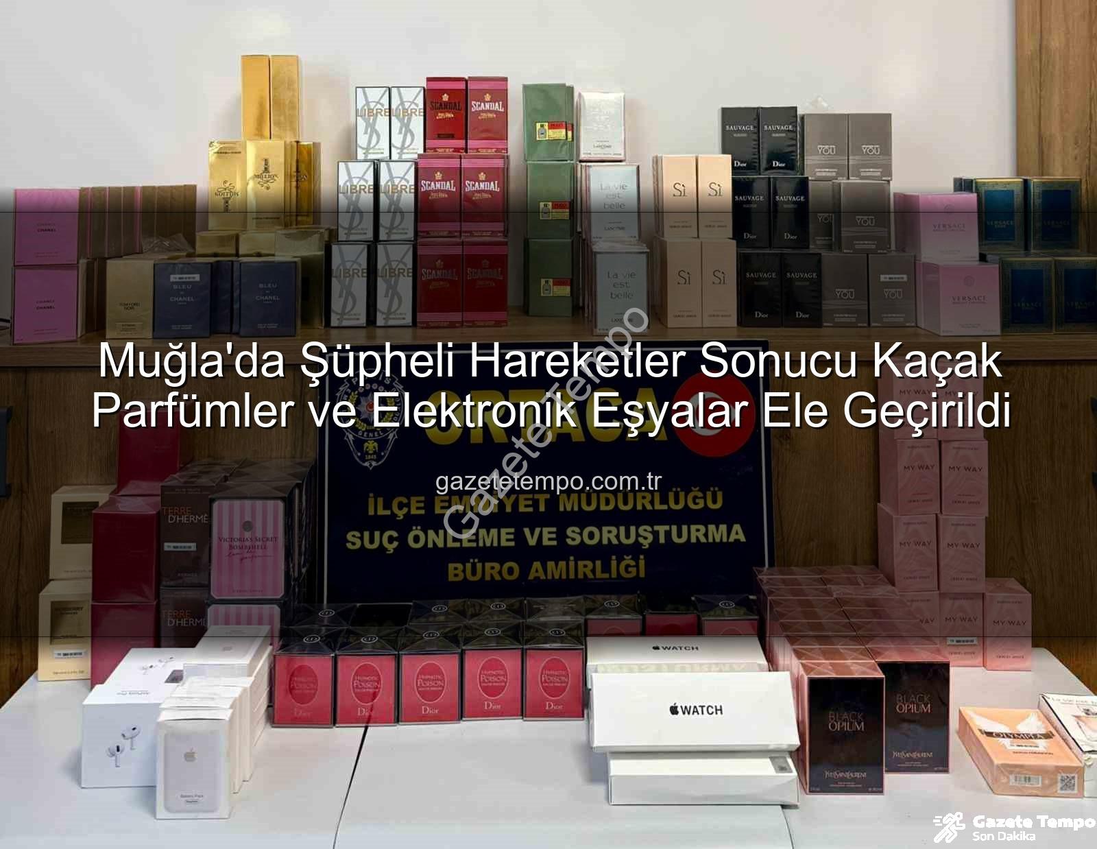 kaçak parfüm - Muğla'da Şüpheli Hareketler Sonucu Kaçak Parfümler ve Elektronik Eşyalar Ele Geçirildi
