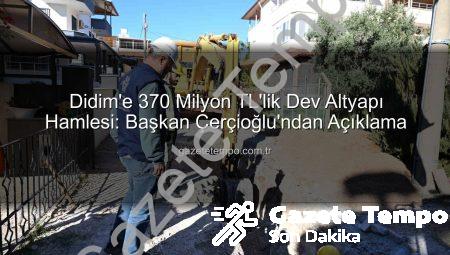 Didim’e 370 Milyon TL’lik Dev Altyapı Hamlesi: Başkan Çerçioğlu’ndan Açıklama