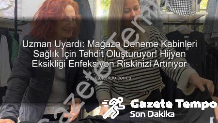 Uzman Uyardı: Mağaza Deneme Kabinleri Sağlık İçin Tehdit Oluşturuyor! Hijyen Eksikliği Enfeksiyon Riskinizi Artırıyor