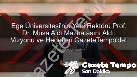Ege Üniversitesi’nin Yeni Rektörü Prof. Dr. Musa Alcı Mazbatasını Aldı: Vizyonu ve Hedefleri GazeteTempo’da!