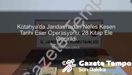 Kütahya’da Jandarmadan Nefes Kesen Tarihi Eser Operasyonu: 28 Kitap Ele Geçirildi
