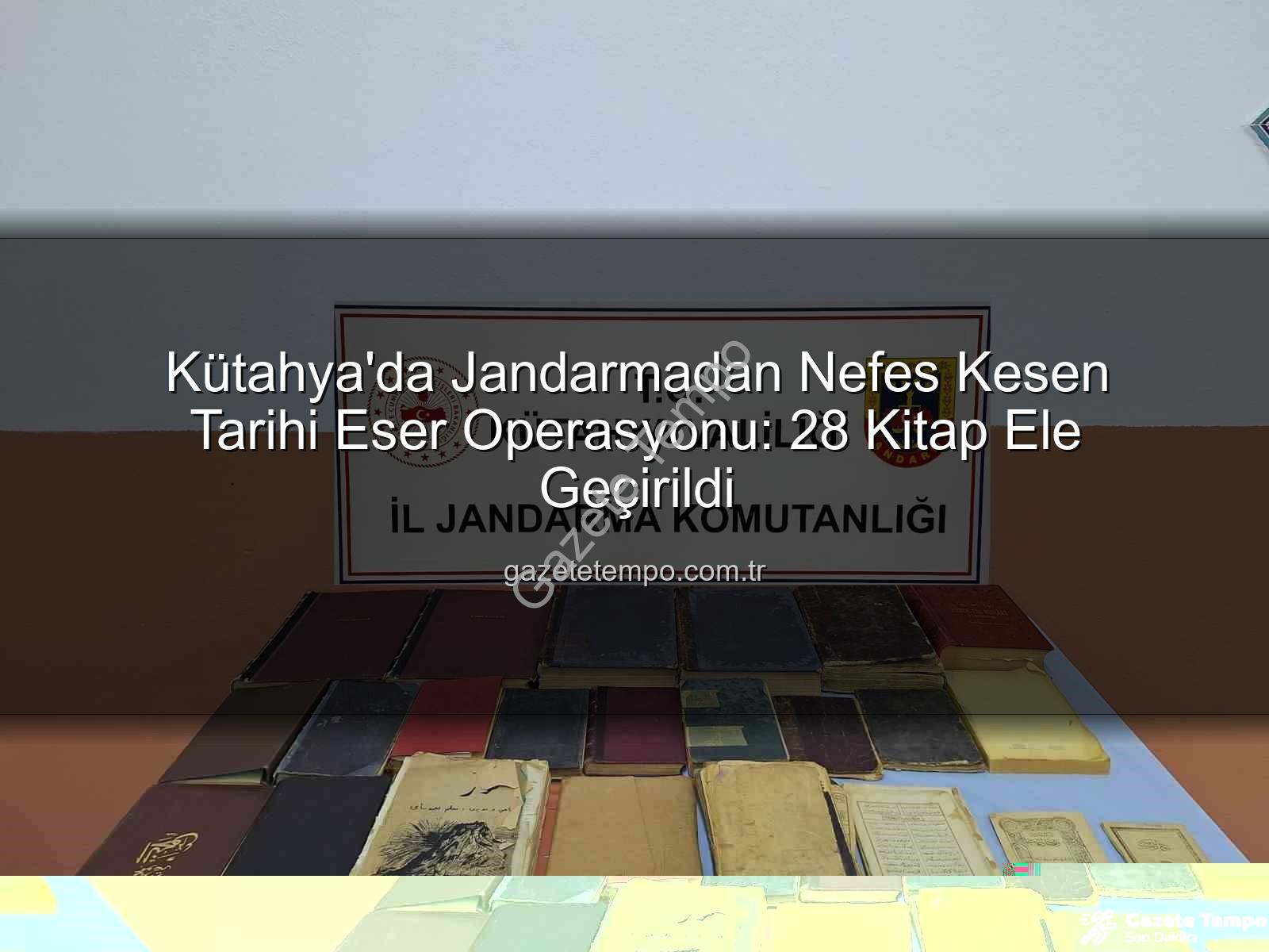 tarihi eser - Kütahya'da Jandarmadan Nefes Kesen Tarihi Eser Operasyonu: 28 Kitap Ele Geçirildi
