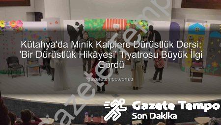 Kütahya’da Minik Kalplere Dürüstlük Dersi: ‘Bir Dürüstlük Hikâyesi’ Tiyatrosu Büyük İlgi Gördü