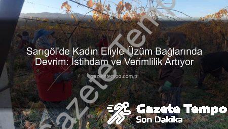 Sarıgöl’de Kadın Eliyle Üzüm Bağlarında Devrim: İstihdam ve Verimlilik Artıyor