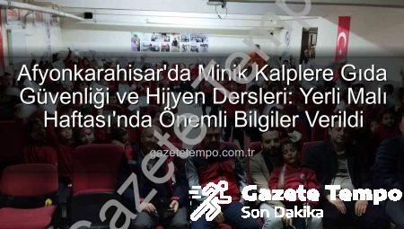 Afyonkarahisar’da Minik Kalplere Gıda Güvenliği ve Hijyen Dersleri: Yerli Malı Haftası’nda Önemli Bilgiler Verildi