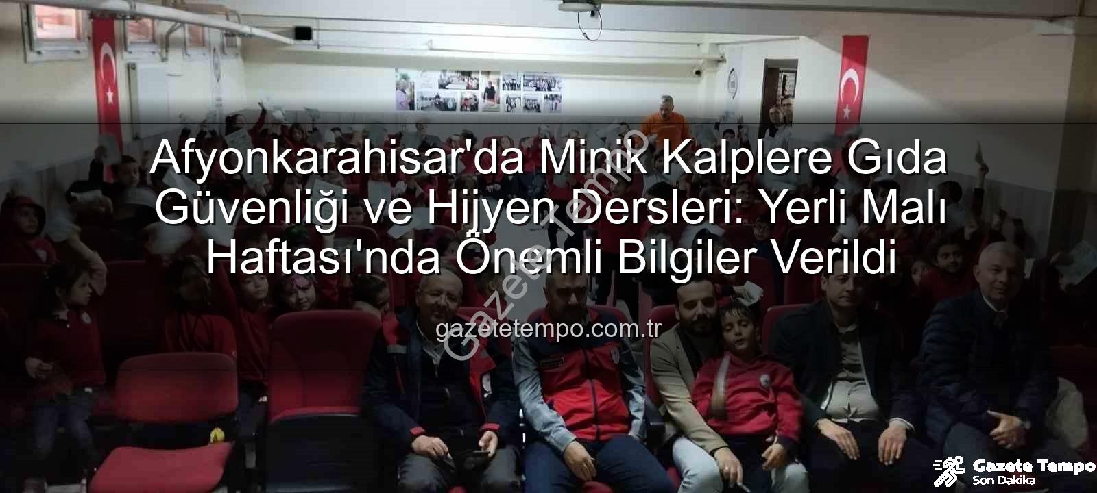 gıda güvenliği eğitimi - Afyonkarahisar'da Minik Kalplere Gıda Güvenliği ve Hijyen Dersleri: Yerli Malı Haftası'nda Önemli Bilgiler Verildi