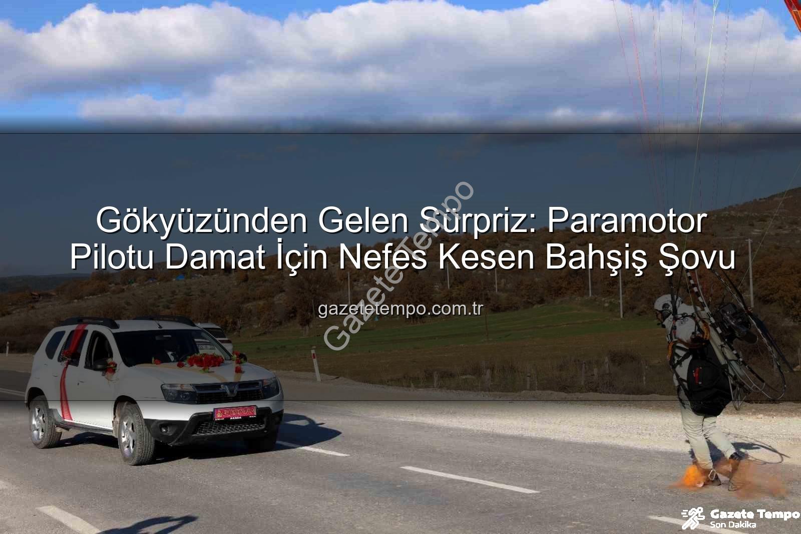 paramotor sürprizi - Gökyüzünden Gelen Sürpriz: Paramotor Pilotu Damat İçin Nefes Kesen Bahşiş Şovu