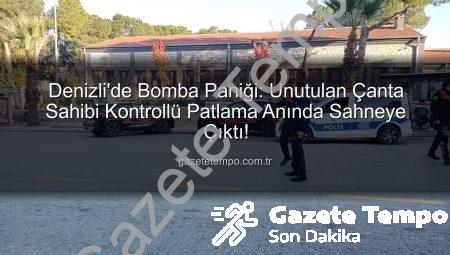 Denizli’de Bomba Paniği: Unutulan Çanta Sahibi Kontrollü Patlama Anında Sahneye Çıktı!